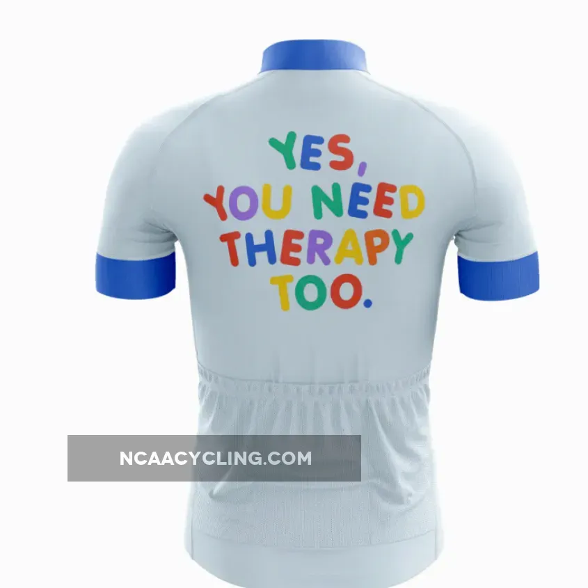 You Need Therapy Too Cycling Jersey You Need Therapy Too Cycling Jersey